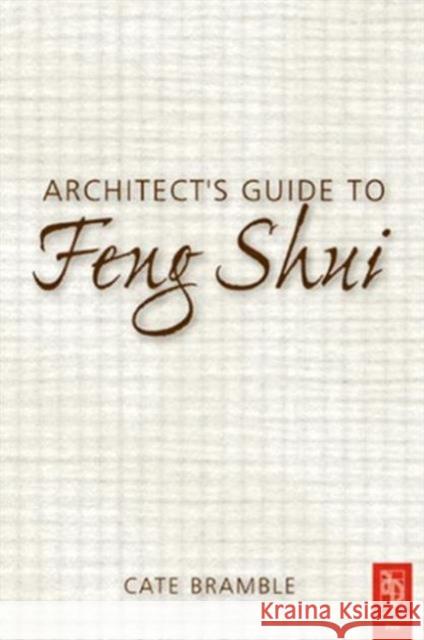 Architect's Guide to Feng Shui Cate Bramble 9780750656061 Architectural Press