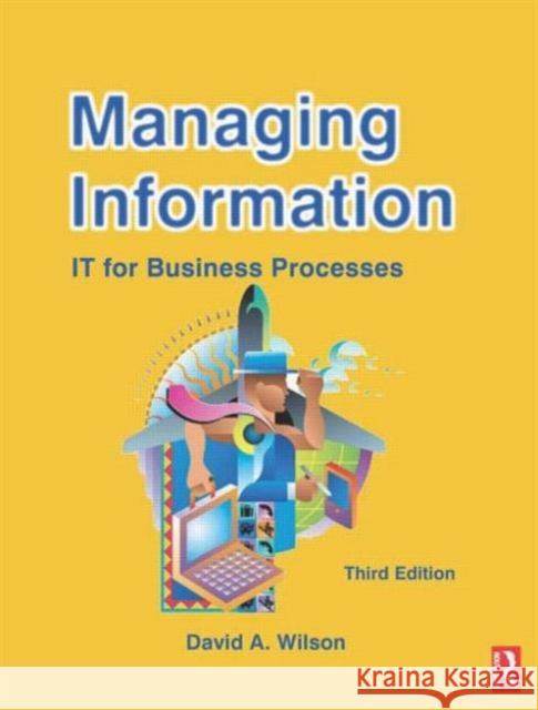 Managing Information: It for Business Processes Wilson, David A. 9780750656214 Butterworth-Heinemann