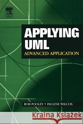 Applying UML : Advanced Applications Rob Pooley Pauline Wilcox 9780750656832 Butterworth-Heinemann