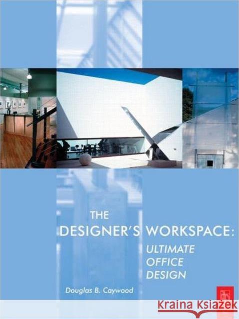 The Designer's Workspace: Ultimate Office Design Caywood, Douglas 9780750657396 Architectural Press