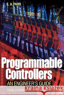 Programmable Controllers: An Engineer's Guide E. A. Parr 9780750657570 ELSEVIER SCIENCE & TECHNOLOGY