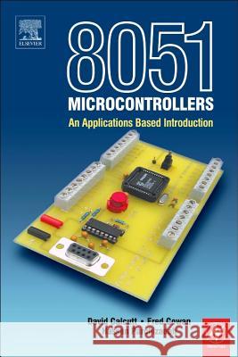 8051 Microcontroller : An Applications Based Introduction D. M. Calcutt Frederick Cowan Hassan Parchizadeh 9780750657594 