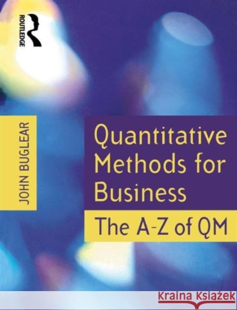 Quantitative Methods for Business: The A-Z of Qm Buglear, John 9780750658980 0