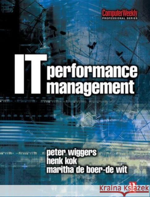 IT Performance Management Peter Wiggers Maritha de Boer-de Wit Henk Kok 9780750659260