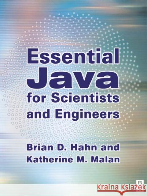 Essential Java for Scientists and Engineers Brian Hahn Katherine Malan Hahn 9780750659918