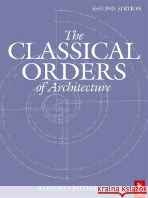The Classical Orders of Architecture Robert Chitham Calder Loth 9780750661249 Architectural Press