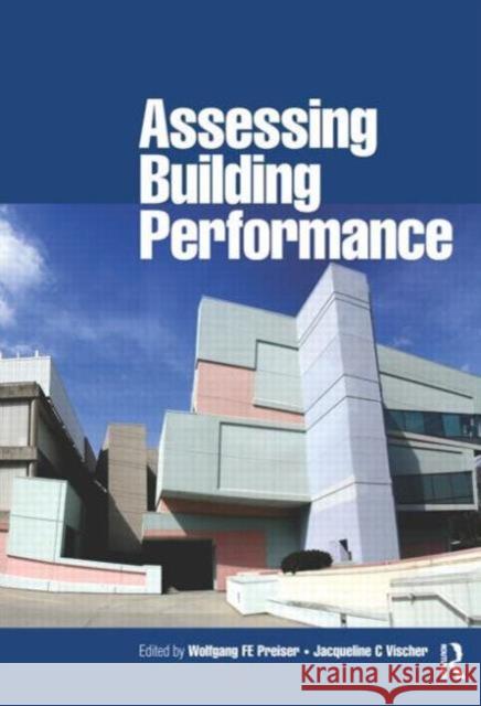Assessing Building Performance Wolgang F. Preiser Wolfgang Preiser Jacqueline Vischer 9780750661744
