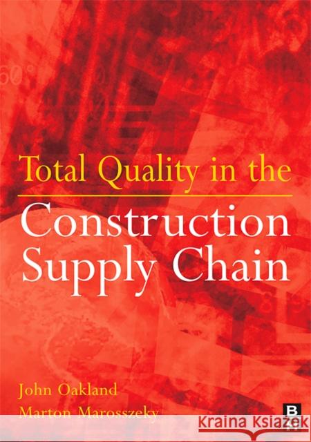 Total Quality in the Construction Supply Chain: Safety, Leadership, Total Quality, Lean, and Bim Oakland, John S. 9780750661850 Butterworth-Heinemann