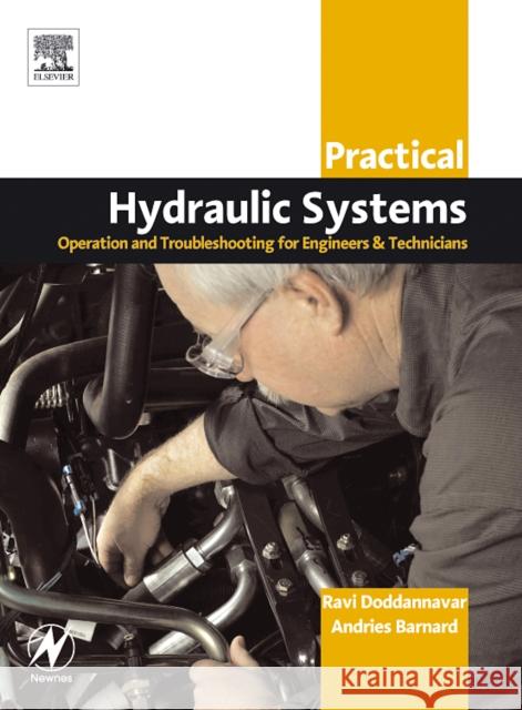 Practical Hydraulic Systems: Operation and Troubleshooting for Engineers and Technicians Ravi Doddannavar Andries Barnard Steve MacKay 9780750662765 Newnes