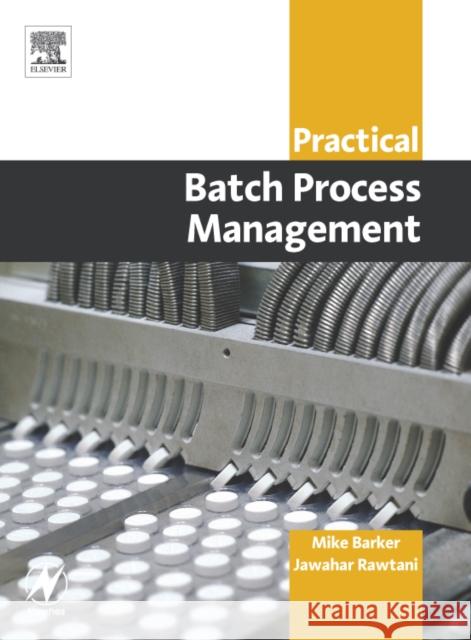 Practical Batch Process Management Mike Barker Jawahar Rawtani 9780750662772 Newnes