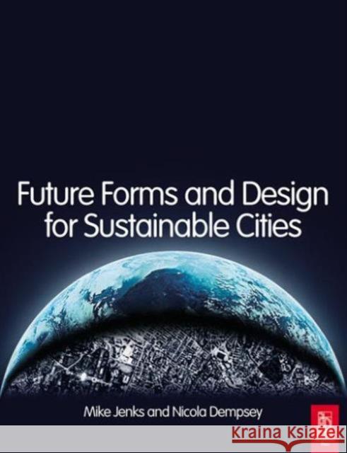 Future Forms and Design For Sustainable Cities Mike Jenks Nicola Dempsey 9780750663090 Architectural Press