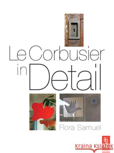 Le Corbusier in Detail F Samuel 9780750663540 0