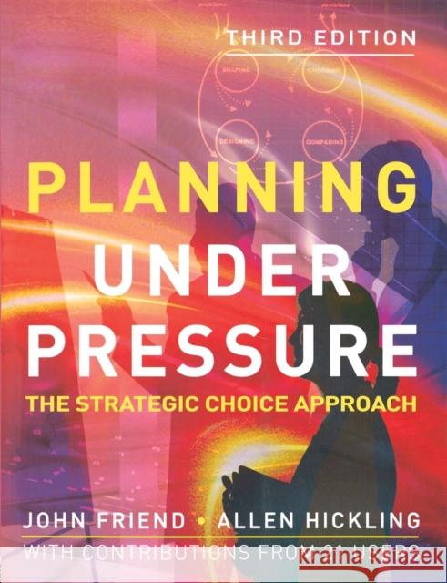Planning Under Pressure: The Strategic Choice Approach Friend, John 9780750663731