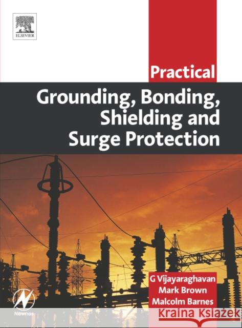 Practical Grounding, Bonding, Shielding and Surge Protection G. Vijayaraghavan Mark Brown Malcolm Barnes 9780750663991 Butterworth-Heinemann