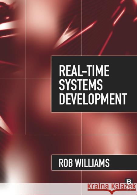 Real-Time Systems Development Rob Williams 9780750664714 Butterworth-Heinemann