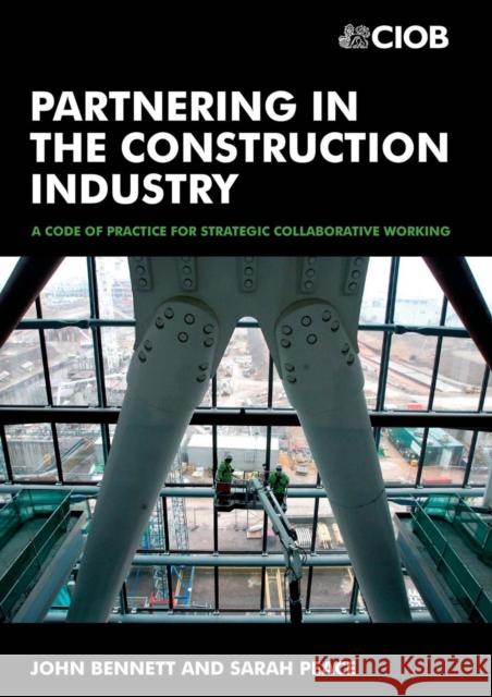 Partnering in the Construction Industry: Code of Practice for Strategic Collaborative Working Bennett, John 9780750664981 Butterworth-Heinemann