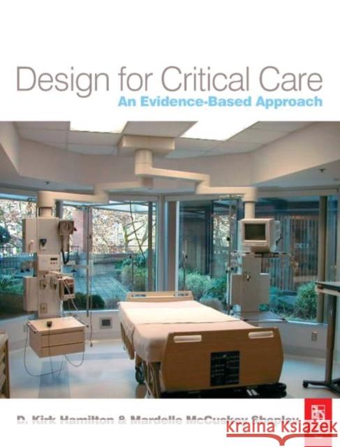 Design for Critical Care: An Evidence-Based Approach Hamilton, D. Kirk 9780750665308 0