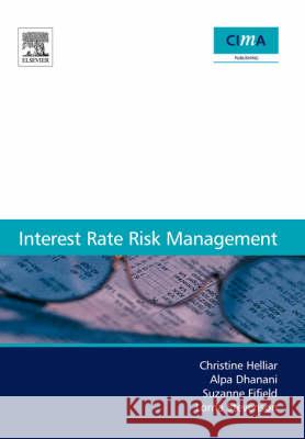 Interest Rate Risk Management Christine Helliar 9780750665988 ELSEVIER SCIENCE & TECHNOLOGY