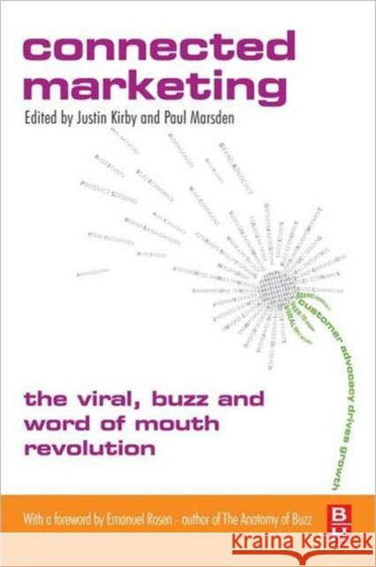 Connected Marketing: The Viral, Buzz and Word of Mouth Revolution Kirby, Justin 9780750666343 Butterworth-Heinemann