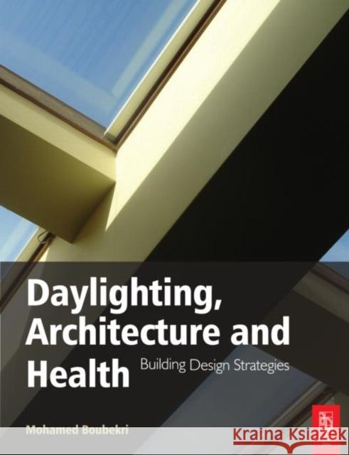 Daylighting, Architecture and Health: Building Design Strategies Boubekri, Mohamed 9780750667241 0