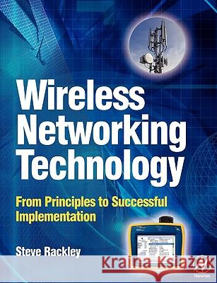 Wireless Networking Technology : From Principles to Successful Implementation Steve Rackley 9780750667883