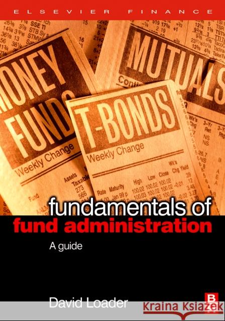 Fundamentals of Fund Administration: A Guide Loader, David 9780750667982 Butterworth-Heinemann