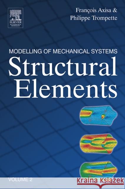 Modelling of Mechanical Systems: Structural Elements Francois Axisa Philippe Trompette 9780750668460