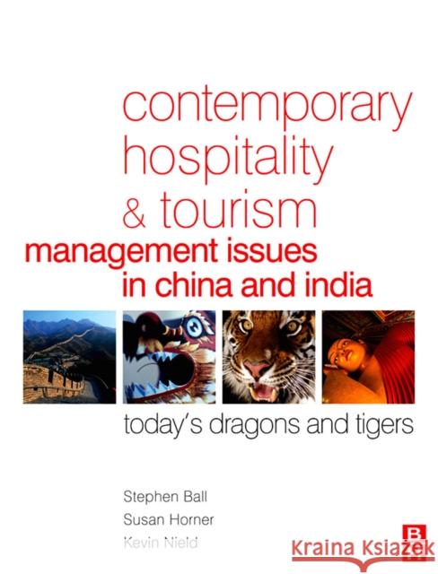 Contemporary Hospitality and Tourism Management Issues in China and India: Today's Dragons and Tigers Ball, Stephen 9780750668569 Butterworth-Heinemann
