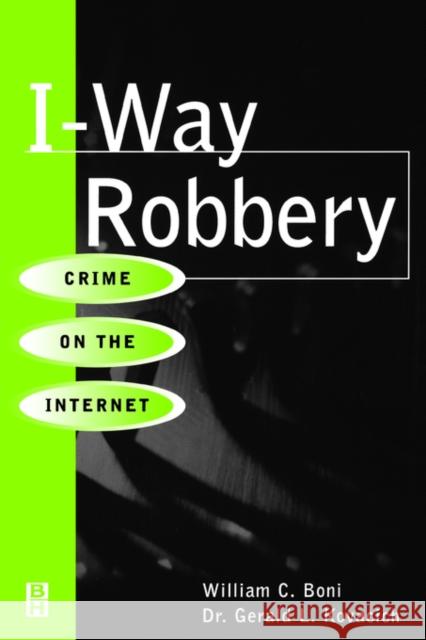 I-Way Robbery : Crime on the Internet William C. Boni Gerald L. Kovacich John P. Kenney 9780750670296 