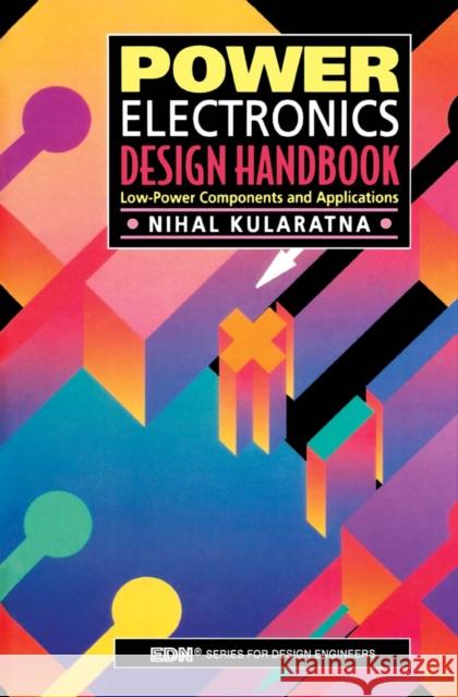 Power Electronics Design Handbook: Low-Power Components and Applications Kularatna, Nihal 9780750670739 Newnes