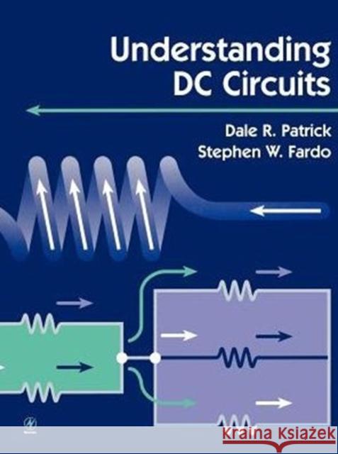 Understanding DC Circuits Dale Patrick (Professor of Technology at Eastern Kentucky University), Stephen Fardo (Professor of Technology at Eastern 9780750671101 Elsevier Science & Technology