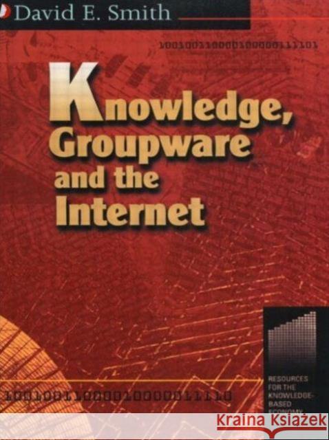 Knowledge, Groupware and the Internet David E. Smith 9780750671118 Butterworth-Heinemann