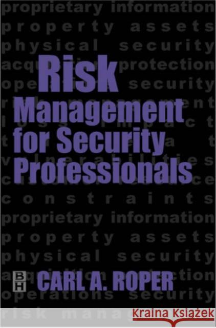 Risk Management for Security Professionals C. A. Roper Carl Roper 9780750671132 Butterworth-Heinemann