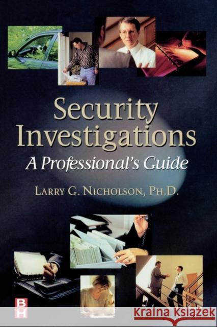 Security Investigations: A Professional's Guide Larry Gene Nicholson 9780750671477