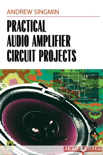 Practical Audio Amplifier Circuit Projects Andrew Singmin (ISO 9000 Quality Assurance Manager for Conexant Systems Inc. in Ottawa, Canada) 9780750671491 Elsevier Science & Technology
