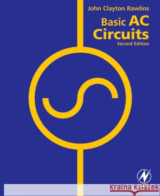 Basic AC Circuits Clayton Rawlins John Clayton Rawlins Clay Rawlins 9780750671736 Newnes