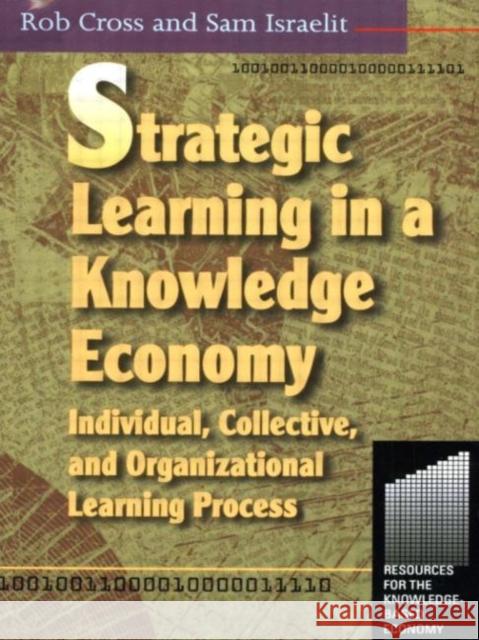 Strategic Learning in a Knowledge Economy Robert L. Cross Cross                                    Sam Israelit 9780750672238 Butterworth-Heinemann