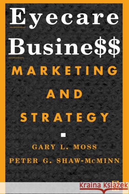 Eyecare Business: Marketing and Strategy Moss, Gary L. 9780750672382