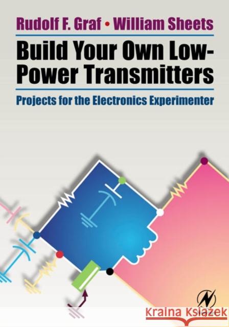 Build Your Own Low-Power Transmitters: Projects for the Electronics Experimenter Rudolf F. Graf (Graduate Electronics Engineer. Received his MBA at New York University. He is a senior member of the IEE 9780750672443 Elsevier Science & Technology