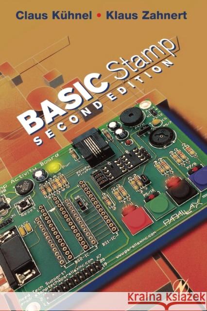 BASIC Stamp: An Introduction to Microcontrollers Claus Kuhnel, Klaus Zahnert 9780750672450 Elsevier Science & Technology