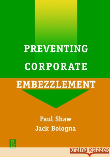 Preventing Corporate Embezzlement Paul Shaw, Jack Bologna 9780750672542