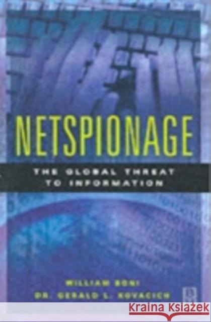 Netspionage: The Global Threat to Information William C. Boni, Gerald Kovacich 9780750672573 Elsevier Science & Technology