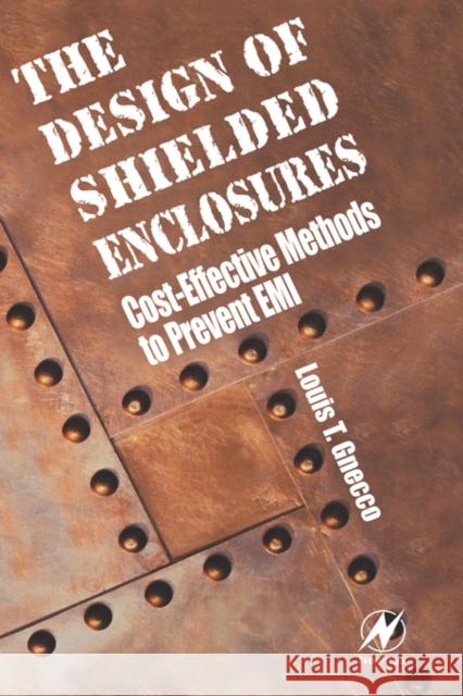 Design of Shielded Enclosures: Cost-Effective Methods to Prevent EMI Gnecco, Louis T. 9780750672702 Newnes