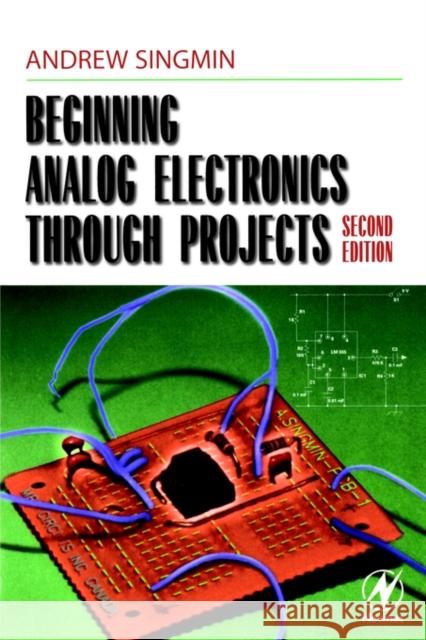 Beginning Analog Electronics through Projects Andrew Singmin 9780750672832 