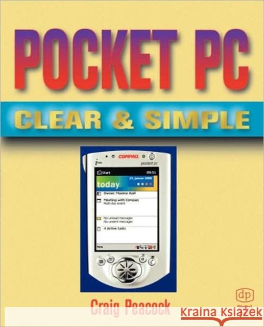 Pocket PC Clear and Simple Peacock                                  Craig Peacock 9780750673549 Digital Press