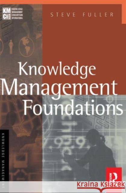 Knowledge Management Foundations Steve Fuller 9780750673655