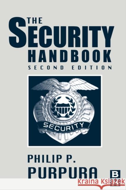 The Security Handbook Philip Purpura, CPP, Florence Darlington Technical College 9780750674386 Elsevier Science & Technology