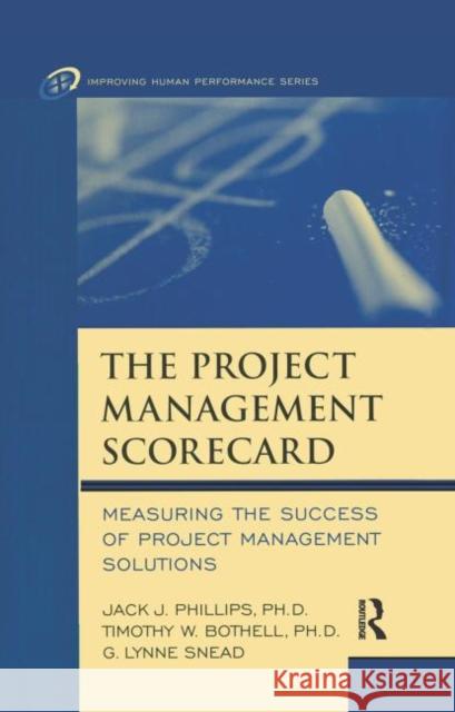 The Project Management Scorecard: Measuring the Success of Project Management Solutions Phillips, Jack J. 9780750674492 Butterworth-Heinemann