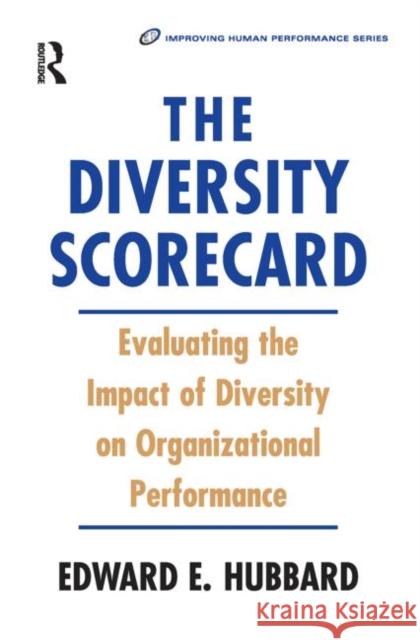 The Diversity Scorecard: Evaluating the Impact of Diversity on Organizational Performance Hubbard, Edward 9780750674577 Butterworth-Heinemann