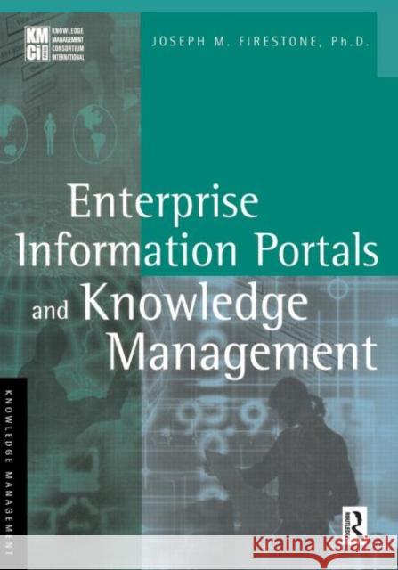 Enterprise Information Portals and Knowledge Management Joseph M. Firestone 9780750674744 Butterworth-Heinemann